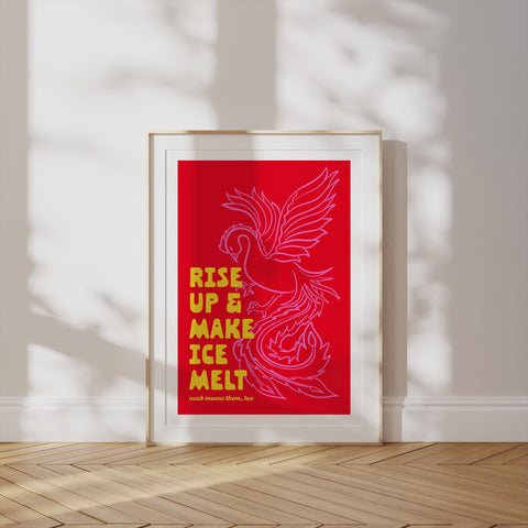 Rise Up Make Ice Melt Phoenix Print