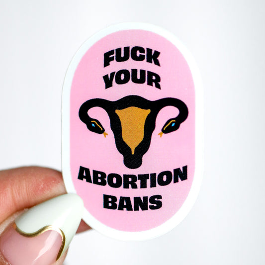 F*ck Your Abortion Bans Sticker